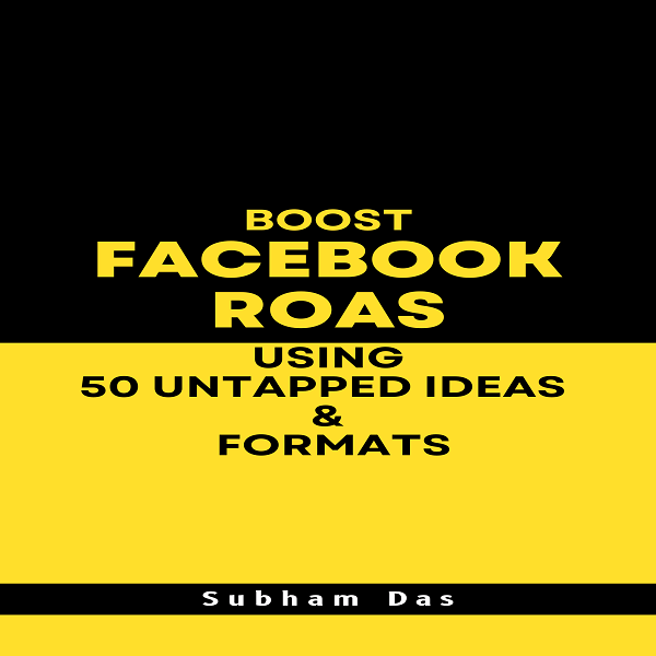 Boost Facebook ROAS using 50 UNTAPPED Ideas | by Subham Das | Medium