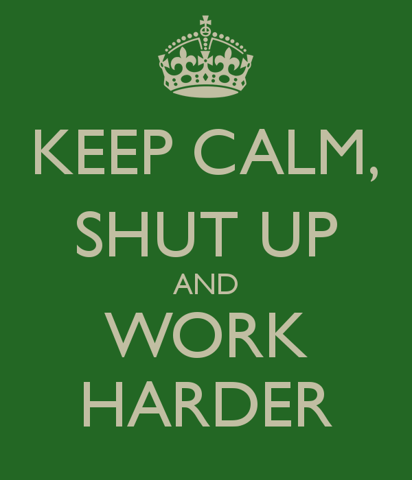 Don't Harp On About Your Goals, Shut Up And Work Instead ...