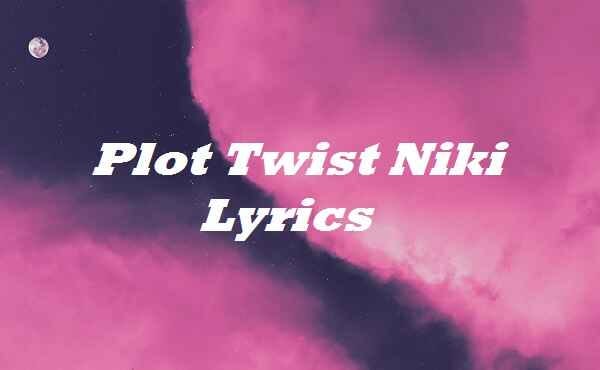 Plot Twist Niki Lyrics. Plot Twist Niki Lyrics. Main song words… | by ftop  lyrics | Medium