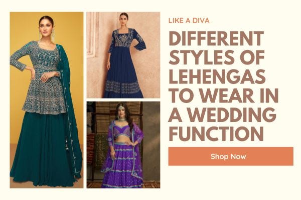 Different Styles Of Lehengas To Wear In A Wedding Function | by Joy Disuja  | Medium