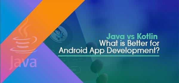 Java vs Kotlin: What is Better For Android App Development? | by ...