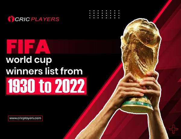 Fifa world cup winners list from 1930 to 2022 - Cric Players India - Medium