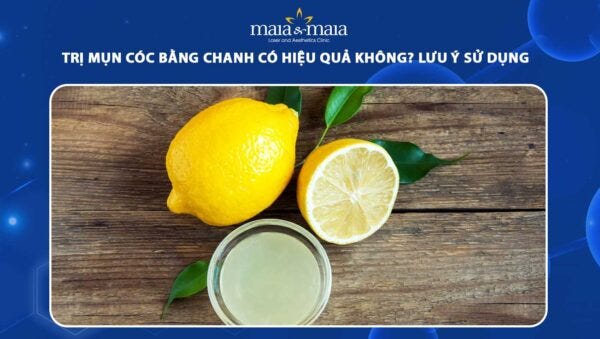 🍋 TRỊ MỤN CÓC BẰNG CHANH CÓ HIỆU QUẢ KHÔNG?