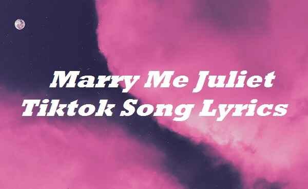 Marry Me Juliet Tiktok Song Lyrics By Lyricsplace Medium