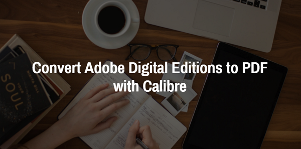 Convert Adobe Digital Editions (ACSM) to PDF with Calibre | Medium
