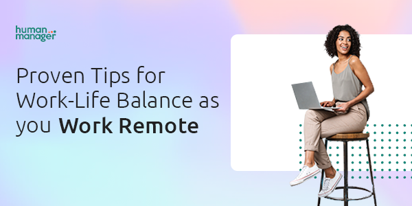 Proven Tips for Work-Life Balance as you Work Remote | by HumanManager ...