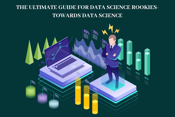 THE ULTIMATE GUIDE FOR DATA SCIENCE ROOKIES-TOWARDS DATA SCIENCE | by ...