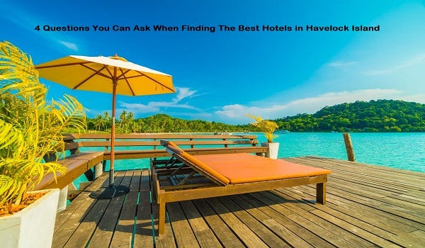 4 Questions You Can Ask When Finding The Best Hotels in Havelock Island - Aquayshotels - Medium