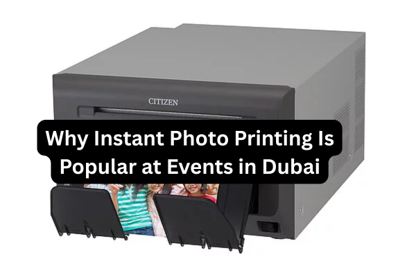 Why Instant Photo Printing Is Popular at Events in Dubai