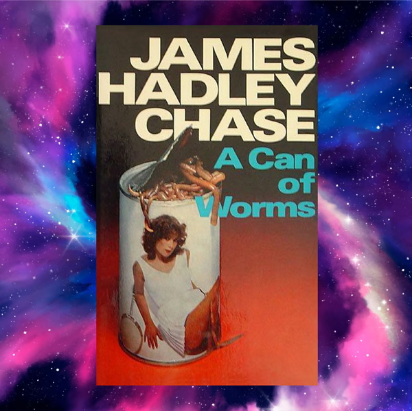 Unveiling Secrets A Can of Worms by James Hadley Chase — A Literary