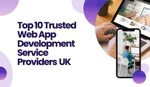 Top 10 Trusted Web App Development Service Providers in the United Kingdom