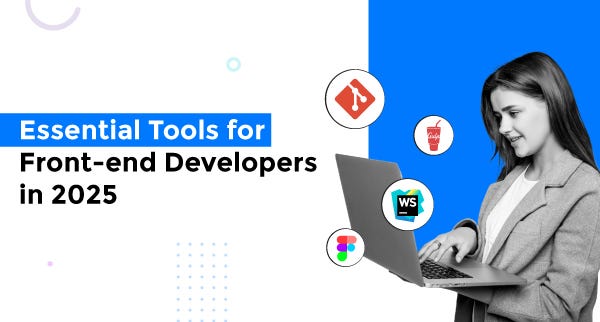 Essential Tools for Front-end Developers in 2025 | by Sanjay Singhania ...