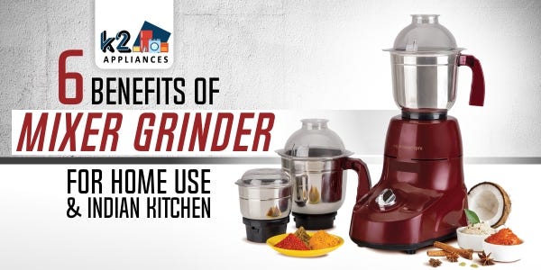 Top 4 Reasons A Mixer Grinder is A Blessing for Modern Kitchens