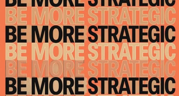 When They Say “Be More Strategic,” This Is What They Mean