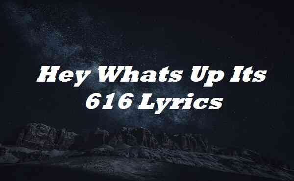 Hey Whats Up Its 616 Tiktok Song Hey Whats Up Its 616 Lyrics. Hey Whats Up Its 616 Lyrics By Speed… | by