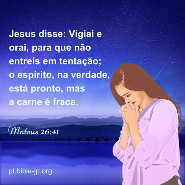 Vigiai e orai, para que não entreis em tentação — Mateus 26:41 ...