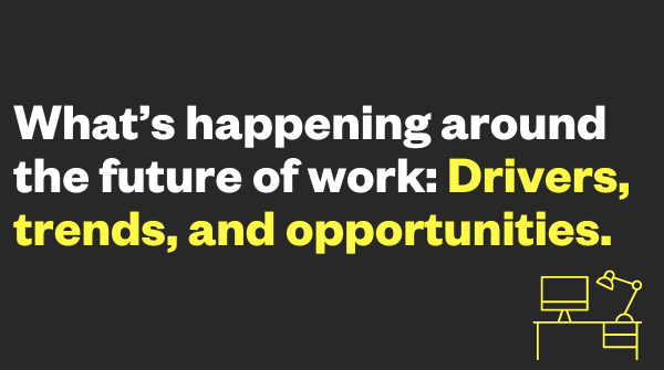 Thumbnail of What’s happening around the future of work: Drivers, trends, and opportunities