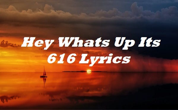Hey Whats Up Its 616 Tiktok Song Hey Whats Up Its 616 Lyrics. Hey Whats Up Its 616 Lyrics By Speed… | by