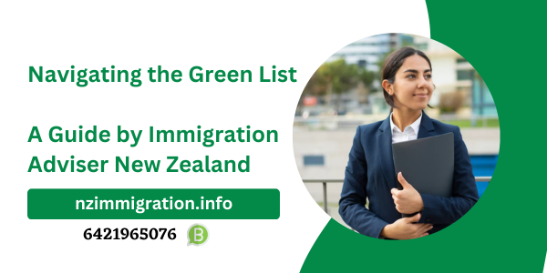 Navigating the Green List: A Guide by Immigration Adviser New Zealand 