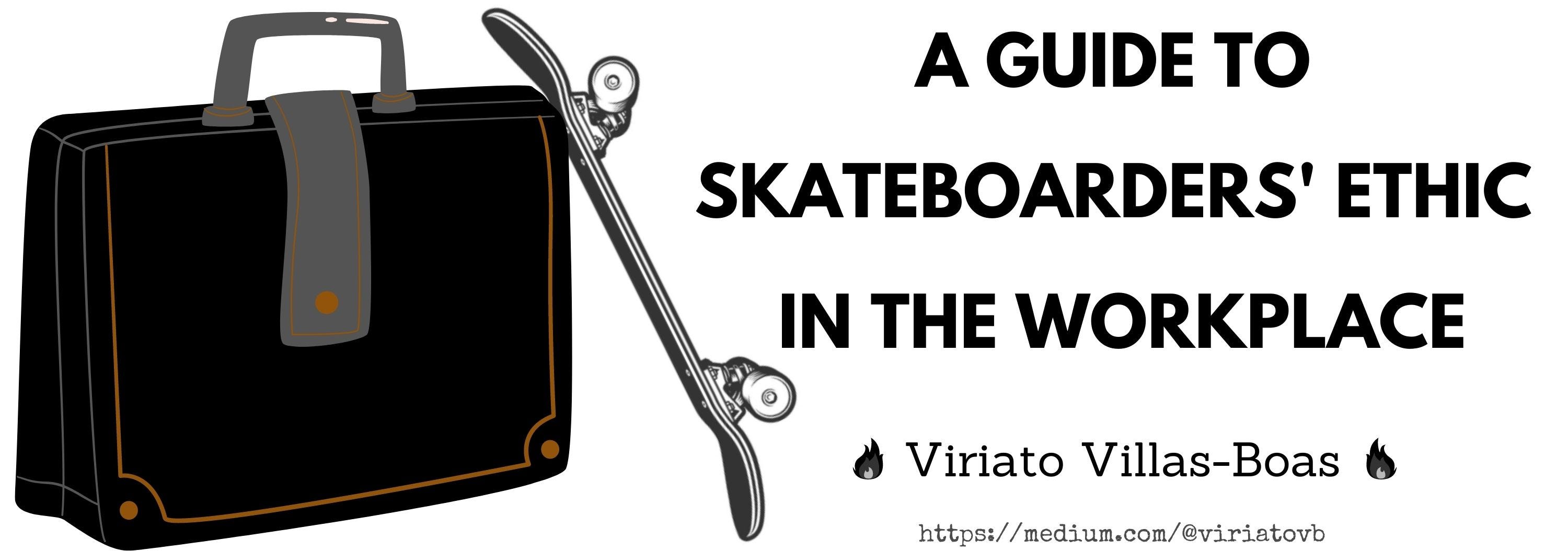 A Guide to Skateboarders' Ethic in the Workplace | by Viriato Villas-Boas |  Medium
