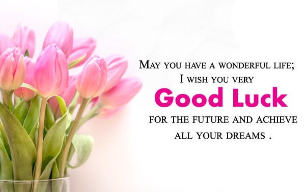 Good Luck Wishes for Future. Every now and then we compliment each