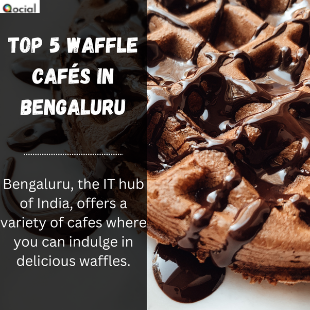 Top 5 waffle cafes in Bengaluru. Here are five top waffle cafes in