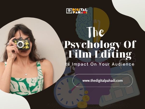 The Psychology of Film Editing & Its Impact on Your Audience | by The  Digital Pahadi | Medium