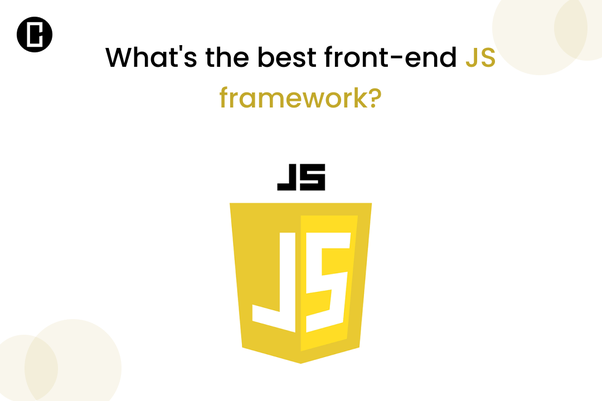 The best front-end JS framework. It depends on the specific needs and ...