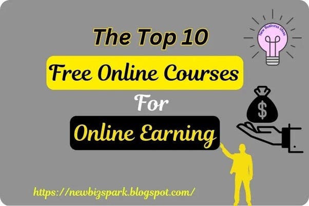 The Top 10 Free Online Courses For Online Earning | by New business