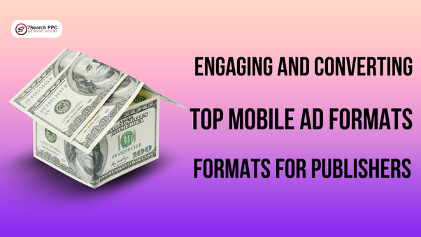 Engaging and Converting Top Mobile Ad Formats for Publishers | by ...