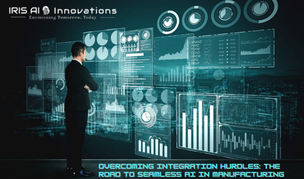 Overcoming Integration Hurdles The Road To Seamless Ai In Manufacturing By Iris Ai