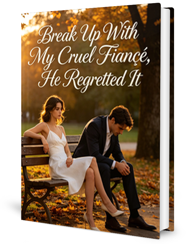 Break Up With My Cruel Fiancé He Regretted It Novel
