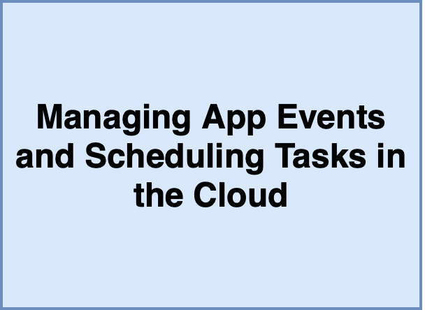 Managing App Events and Scheduling Tasks in the Cloud