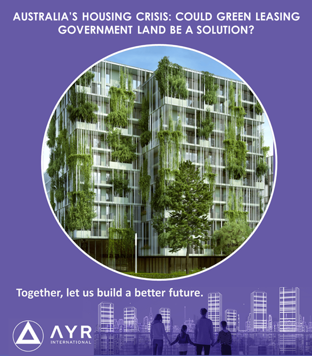 AUSTRALIA’S HOUSING CRISIS COULD GREEN LEASING GOVERNMENT LAND BE A