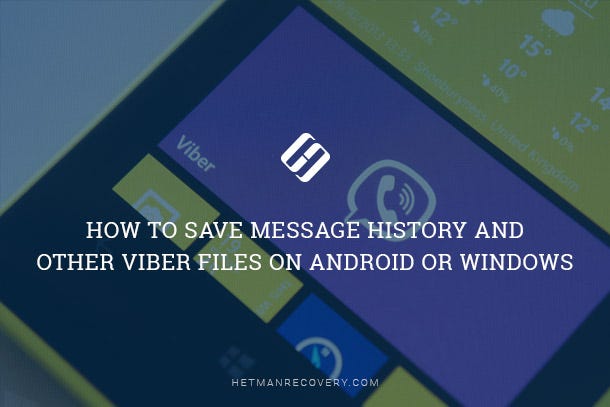 How to Recover Message History, Contacts and Viber Files on Android or  Windows | by Hetman Software | Hetman Software | Medium