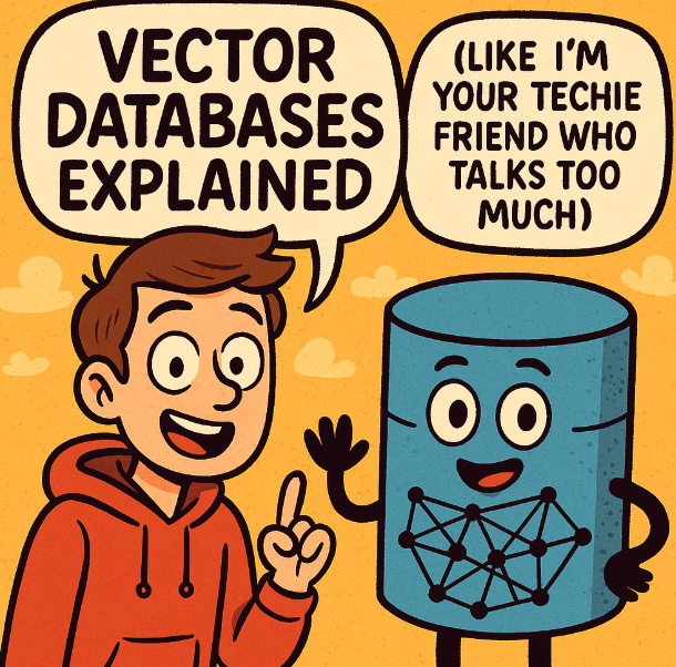 Vector Databases Explained (Like I’m Your Techie Friend Who Talks Too ...