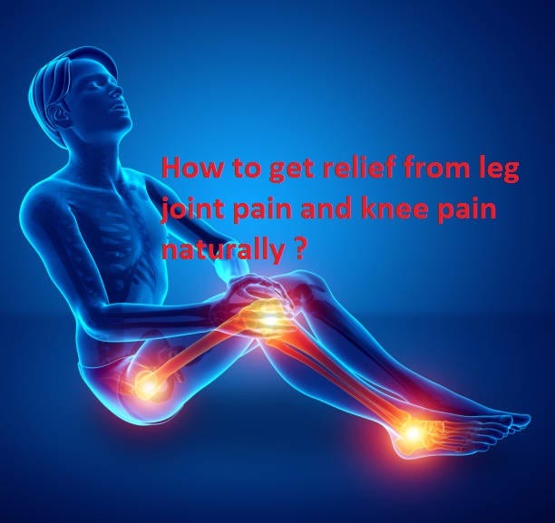 How to get relief from leg joint pain and knee pain naturally ? by Sapna Chaudhary Medium