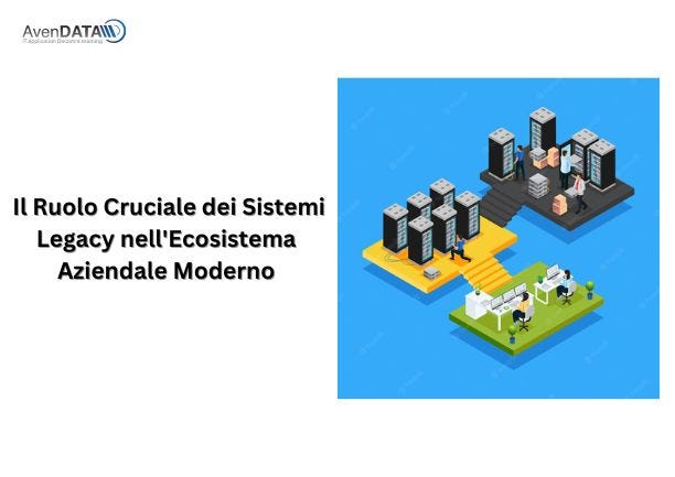Il Ruolo Cruciale dei Sistemi Legacy nell’Ecosistema Aziendale Moderno