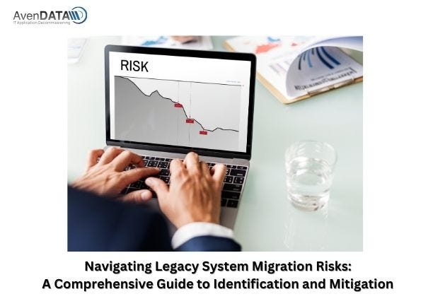 Navigating Legacy System Migration Risks: A Comprehensive Guide to 