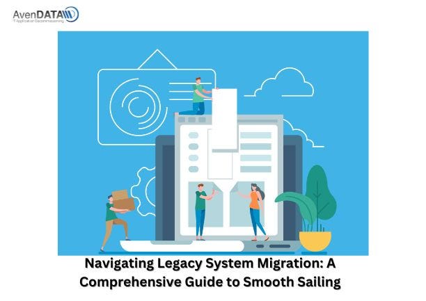 Navigating Legacy System Migration: A Comprehensive Guide to Smooth Sailing  | by Williamsmth | Dec, 2023 | Medium