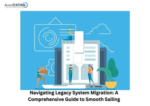Navigating Legacy System Migration: A Comprehensive Guide to Smooth 