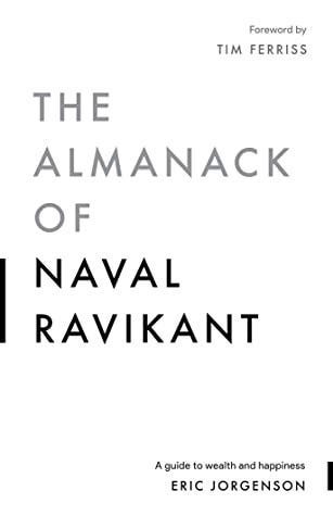 10 Lessons From 'The Almanack of Naval Ravikant' On Wealth, Happiness, and  Life, by Shreya Badonia