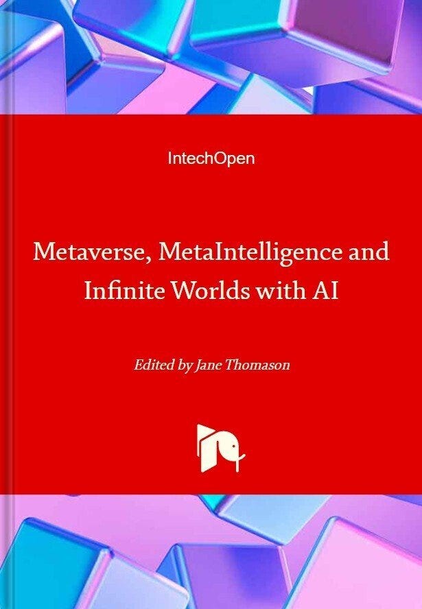 “Metaverse, MetaIntelligence and Infinite Worlds with AI (IntechOpen)”
