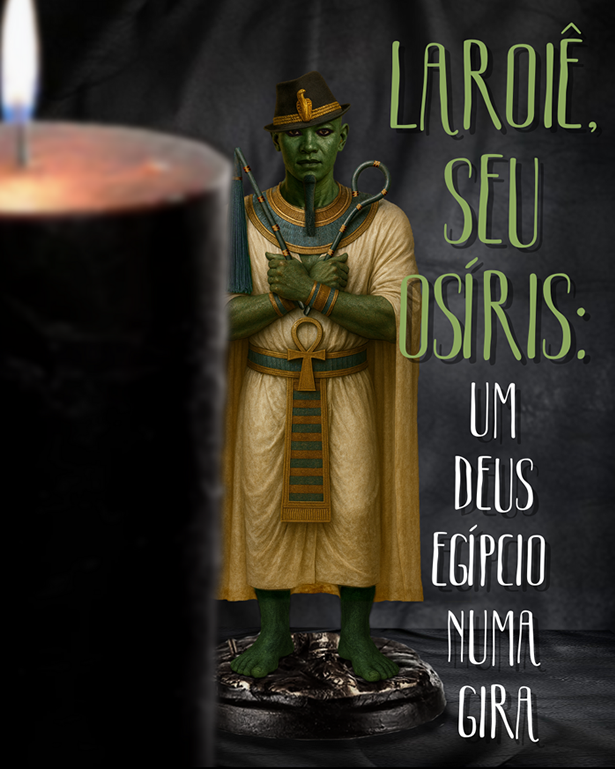 Laroiê, seu Osíris: Um Deus Egípcio numa Gira