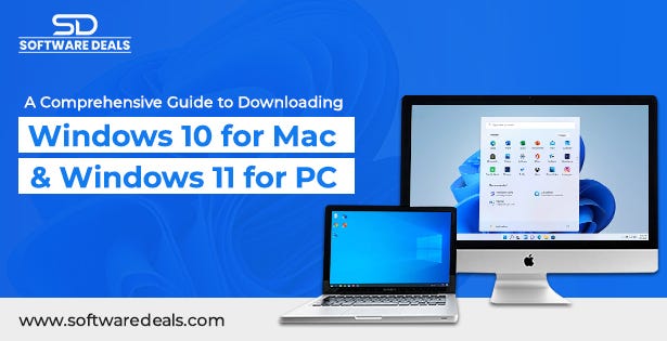 A Comprehensive Guide to Downloading Windows 10 for Mac and Windows 11 for PC  by SoftwareDeals 