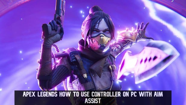 Apex Legends How to Use Controller on PC With Aim Assist | by Gamejul |  Medium