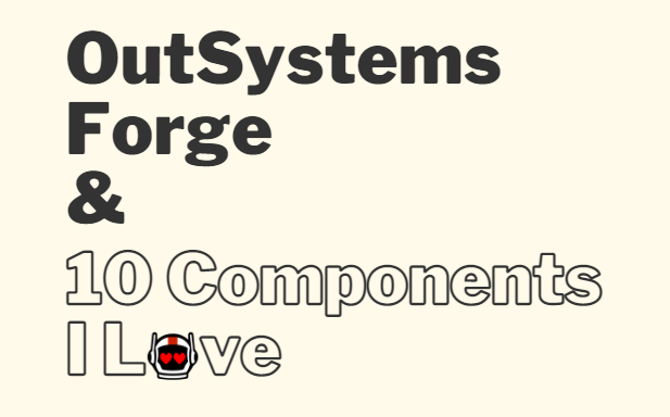 OutSystems Forge & 10 Components I Love | by Nivaldo Pereira | Medium
