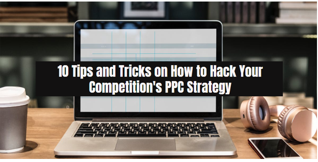 10 Tips and Tricks on How to Hack Your Competition’s PPC Strategy | by ...