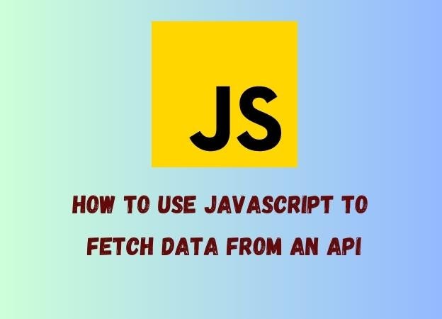 How to use JavaScript to fetch data from an API | by Native Coders | Medium