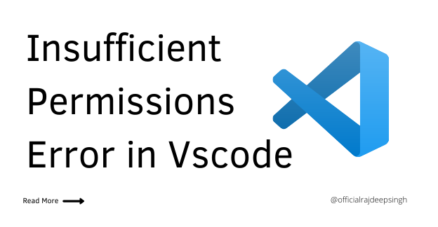 Insufficient Permissions Error in Vs-code | by Rajdeep Singh | FrontEnd ...